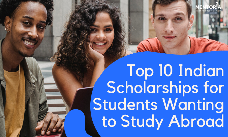 Top 10 Indian Scholarships for Students Wanting to Study Abroad