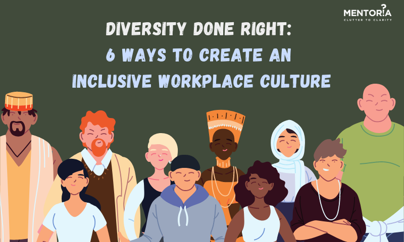 Diversity Done Right: 6 Ways to Create an Inclusive Workplace Culture ...